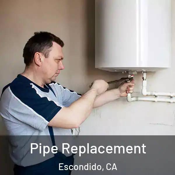  Pipe Replacement Escondido, CA