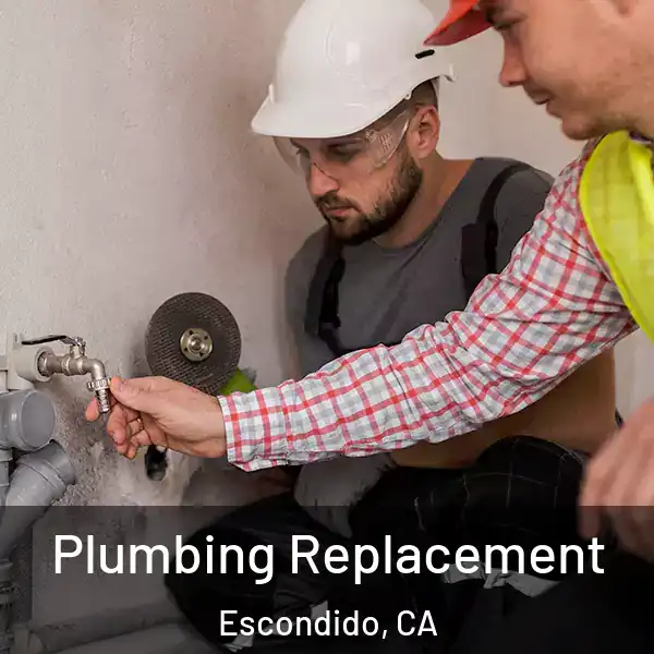  Plumbing Replacement Escondido, CA
