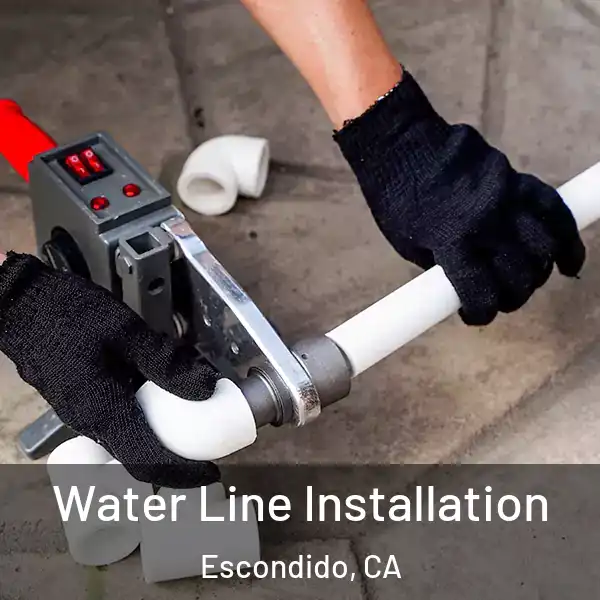  Water Line Installation Escondido, CA
